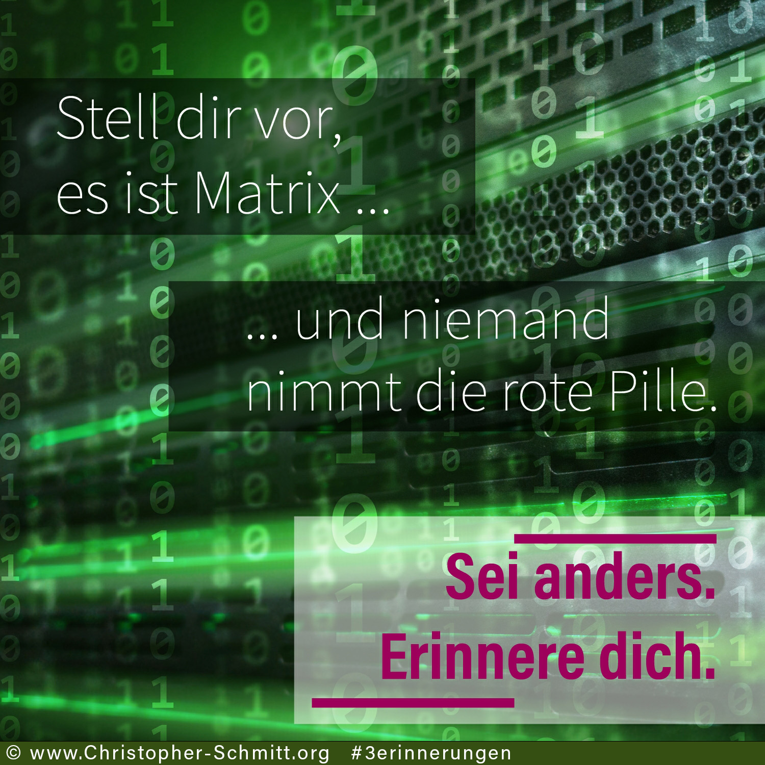 Ein Bild wie aus Matrix dem Film mit der Schrift: Stell dir vor es ist Matrix und niemand nimmt die rote Pille. Sei du anders. Erinnere dich.